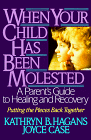 When Your Child Has Been Molested: A Parents Guide to Healing and Recovery